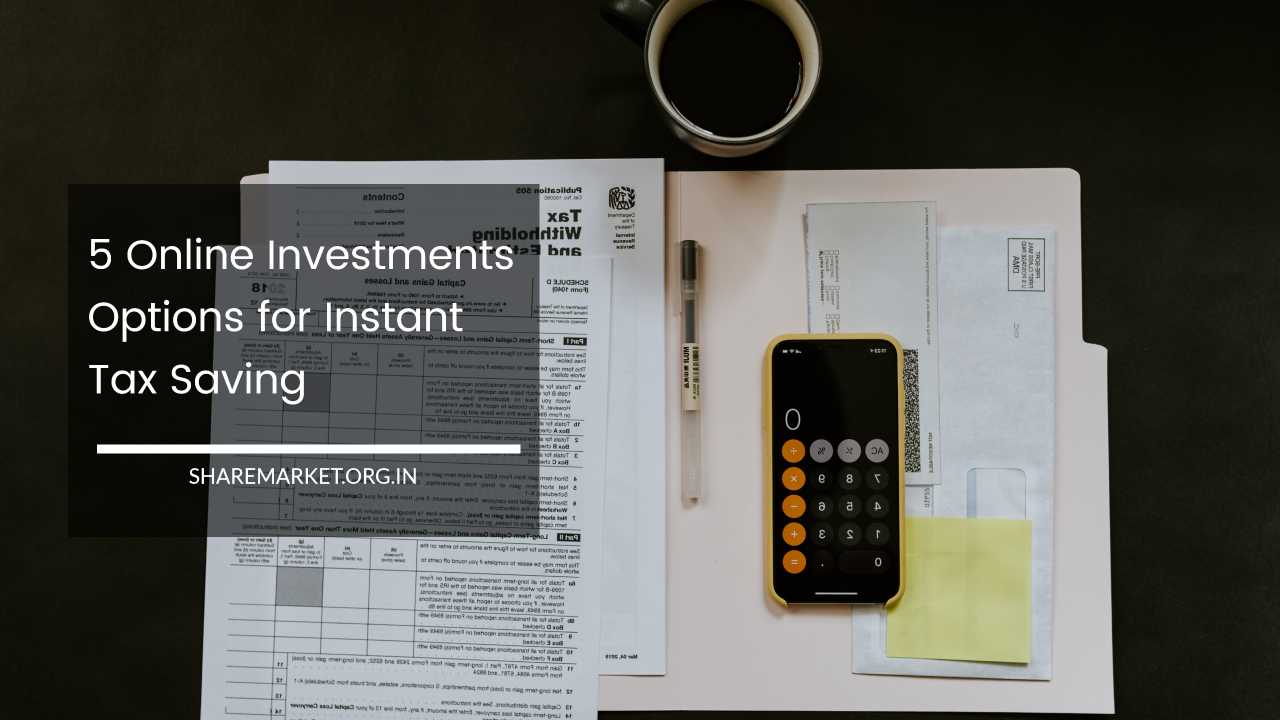 5 Online Investments Options for Instant Tax Saving