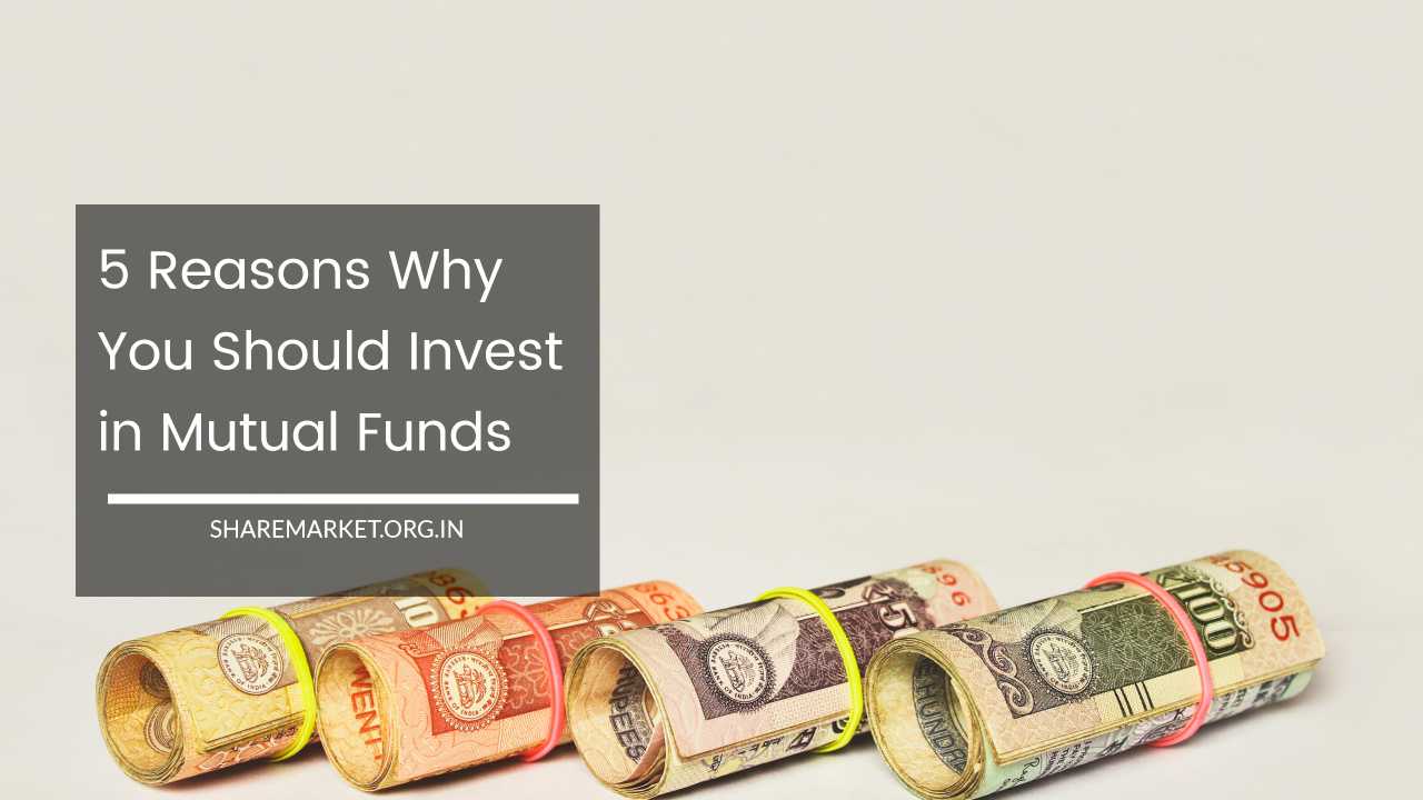 5 Reasons Why You Should Invest in Mutual Funds