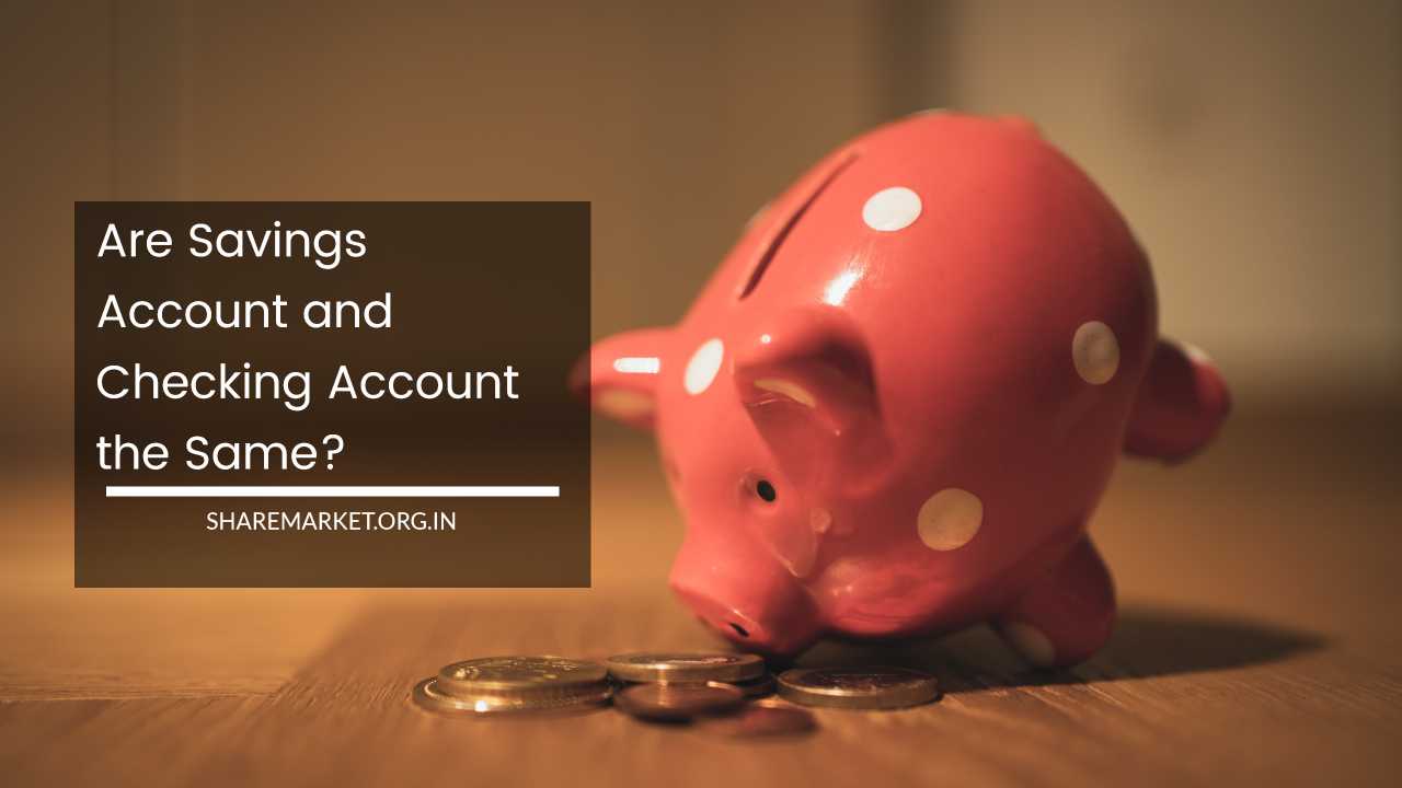 Are Savings Account and Checking Account the Same