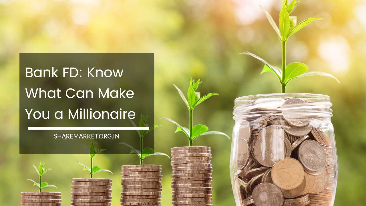 Bank FD Know What Can Make You a Millionaire