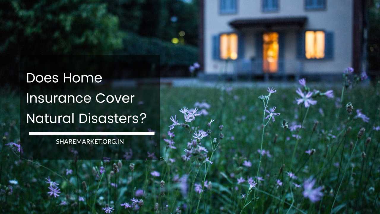 Does Home Insurance Cover Natural Disasters