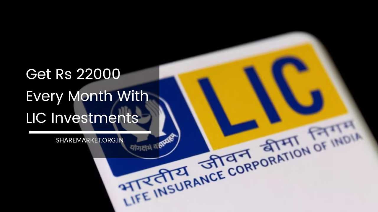 Get Rs 22000 Every Month With LIC Investments