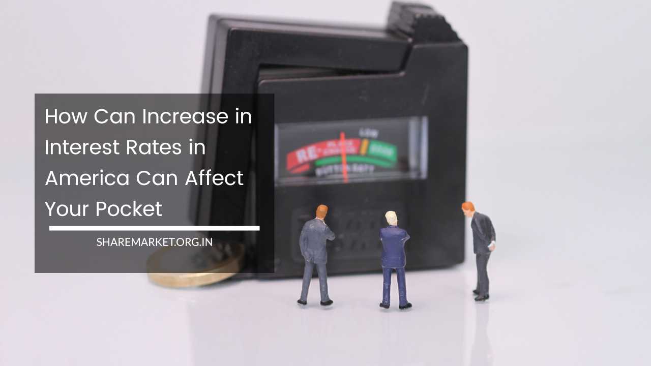 How Can Increase in Interest Rates in America Can Affect Your Pocket