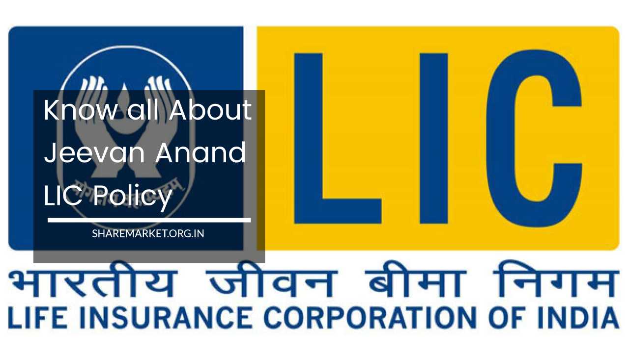 Know all About Jeevan Anand LIC Policy