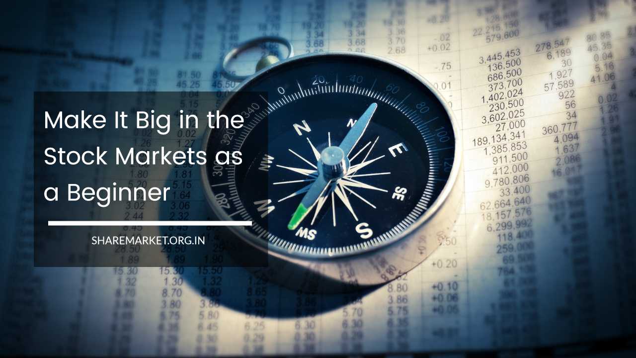 Make It Big in the Stock Markets as a Beginner