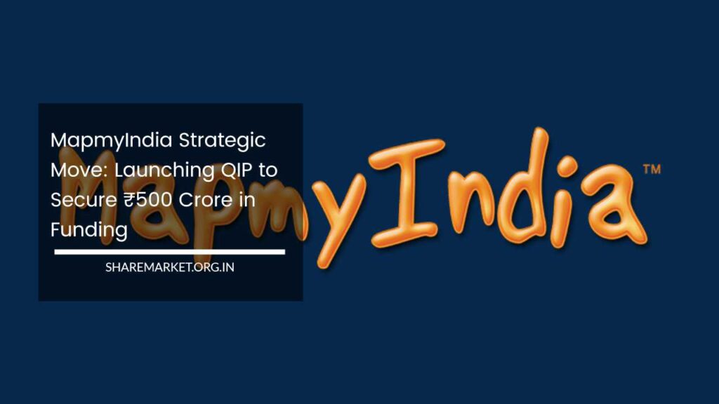MapmyIndia Strategic Move: Launching QIP To Secure ₹500 Crore In Funding