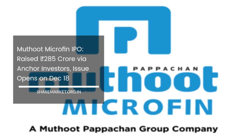 Muthoot Microfin IPO: Raised ₹285 Crore Via Anchor Investors, Issue ...