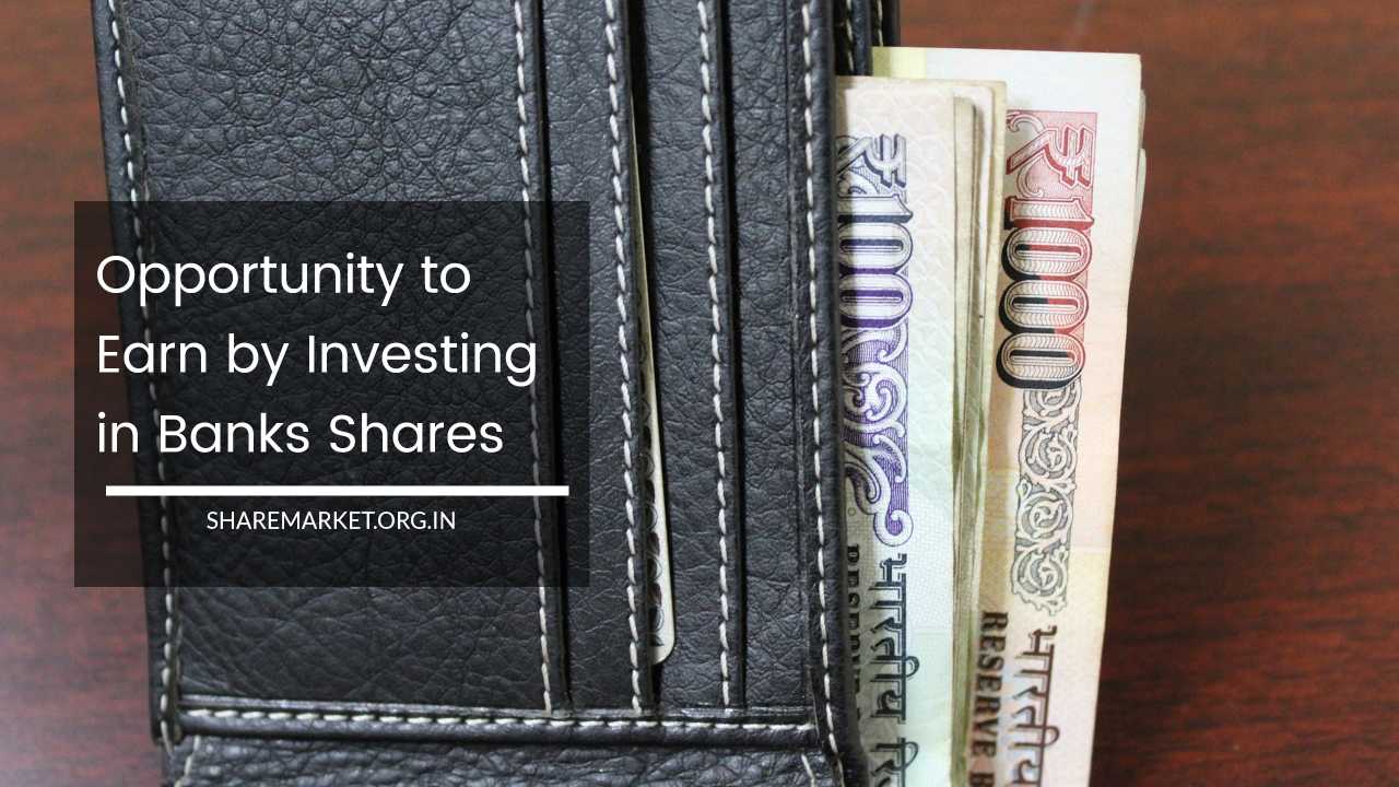 Opportunity to Earn by Investing in Banks Shares