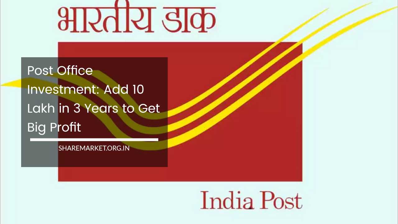 Post Office Investment Add 10 Lakh in 3 Years to Get Big Profit
