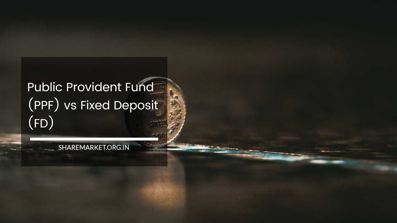 Public Provident Fund (PPF) vs Fixed Deposit (FD) 