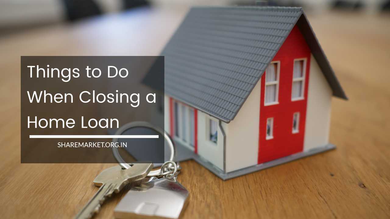 Things to Do When Closing a Home Loan