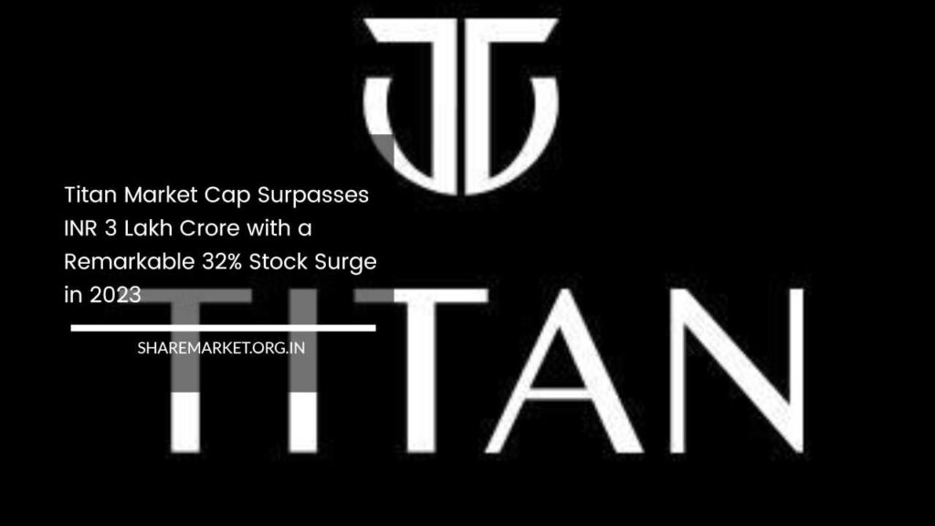 Titan Market Cap Surpasses INR 3 Lakh Crore With A Remarkable 32% Stock ...
